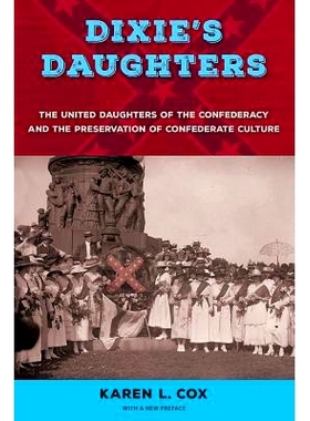 预订 Dixie’s Daughters: The United Daughters of the Confederacy and the Preservation of Confederate Culture 迪克西的女