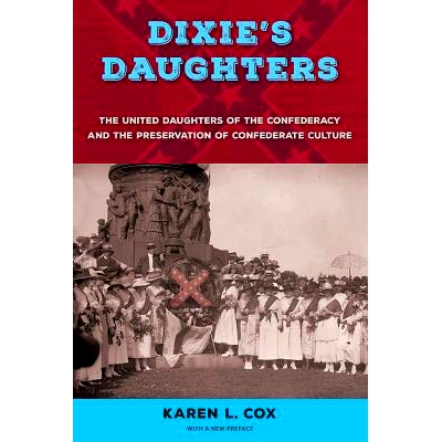 预订 Dixie’s Daughters: The United Daughters of the Confederacy and the Preservation of Confederate Culture 迪克西的女