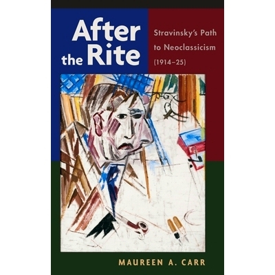 预订 After the Rite: Stravinsky’s Path to Neoclassicism (1914-1925) 仪式之后：斯特拉文斯基1914年*1925年的新古典之路: 9