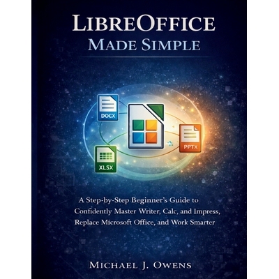 预订 Libreoffice Made Simple: A Step-by-Step Beginner’s Guide to Confidently Master Writer, Calc, and Impress, Replace