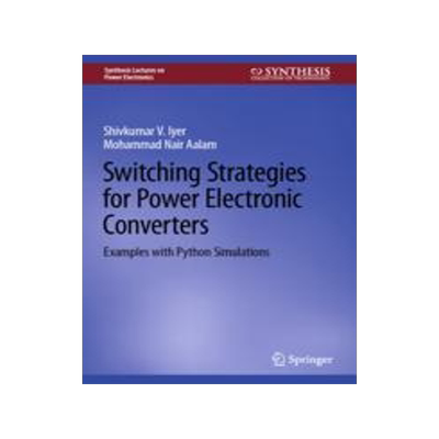 [预订]Switching Strategies for Power Electronic Converters: Examples with Python Simulations 9783031414046