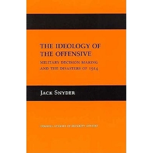 预订 The Ideology of the Offensive: Military Decision Making and the Disasters of 1914 进攻的意识形态:军事决策与 1914 年