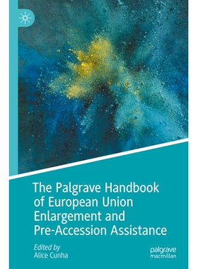 预订 The Palgrave Handbook of European Union Enlargement and Pre-Accession Assistance Palgrave 欧盟扩展与入盟前援助手册: