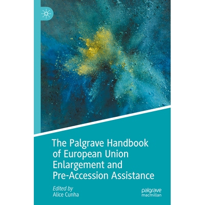 预订 The Palgrave Handbook of European Union Enlargement and Pre-Accession Assistance Palgrave 欧盟扩展与入盟前援助手册: