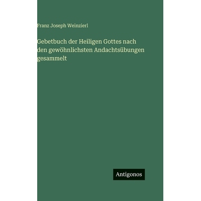 预订 Gebetbuch der Heiligen Gottes nach den gewöhnlichsten Andachtsübungen gesammelt: 9783563686171