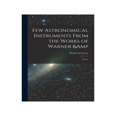 [预订]Few Astronomical Instruments From the Works of Warner & Swasey 9781017200201