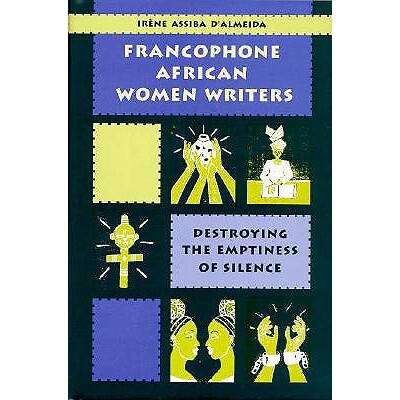 预订 Francophone African Women Writers: Destroying the Emptiness of Silence: 9780813013022