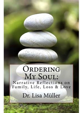 预订 Ordering My Soul: Narrative Reflections on Family, Life, Loss & Love: 9781502363336