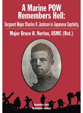 预订 A Marine POW Remembers Hell: Sergeant Major Charles R. Jackson in Japanese Captivity 海军战俘记得地狱：在日本被囚禁