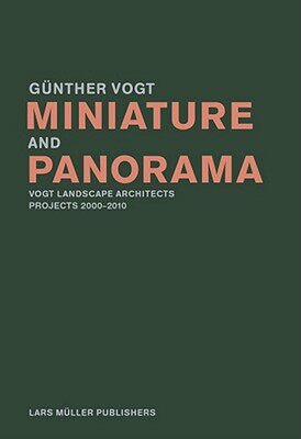 英文原版 微型和全景 Miniature and Panorama: Vogt Landscape Architects, Projects 2000-2010