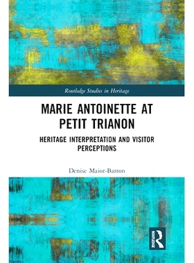 预订 Marie Antoinette at Petit Trianon: Heritage Interpretation and Visitor Perceptions 玛丽安托瓦内特在小特里亚农：遗产