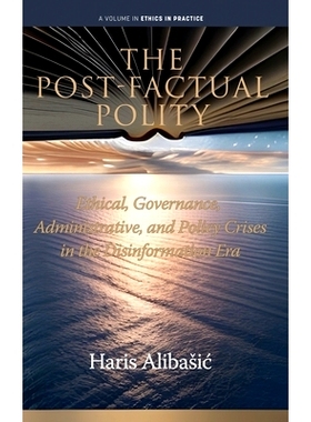 预订 The Post-Factual Polity: Ethical, Governance, Administrative, and Policy Crises in the Disinformation Era: 97988873