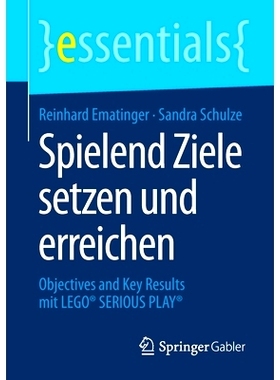 预订 Spielend Ziele setzen und erreichen: Objectives and Key Results mit LEGO* SERIOUS PLAY*: 9783658293048