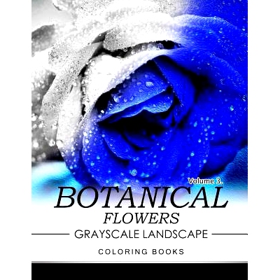 预订 Botanical Flowers GRAYSCALE Landscape Coloring Books Volume 3: Mediation for Adult