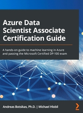 预订 Azure Data Scientist Associate Certification Guide: A hands-on guide to machine learning in Azure and passing the M