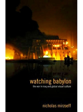 预订 Watching Babylon: The War in Iraq and Global Visual Culture 巴比伦观察：伊拉克战争与全球视觉文化: 9780415343107
