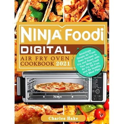 预订 Ninja Foodi Digital Air Fry Oven Cookbook 2021: Amazingly Simple Air Fryer Oven Recipes to Fry and Roast with Your