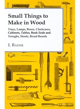 预订 Small Things to Make in Wood - Trays, Lamps, Boxes, Clockcases, Cabinets, Tables, Book Ends and Troughs, Stools, Br