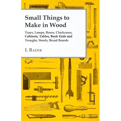 预订 Small Things to Make in Wood - Trays, Lamps, Boxes, Clockcases, Cabinets, Tables, Book Ends and Troughs, Stools, Br