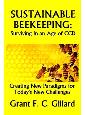 预订 Sustainable Beekeeping: Surviving in an Age of CCD: Creating New Paradigms for Today’s New Challenges: 97814942773