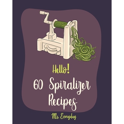预订 Hello! 60 Spiralizer Recipes: Best Spiralizer Cookbook Ever For Beginners [Book 1]: 9781710176117