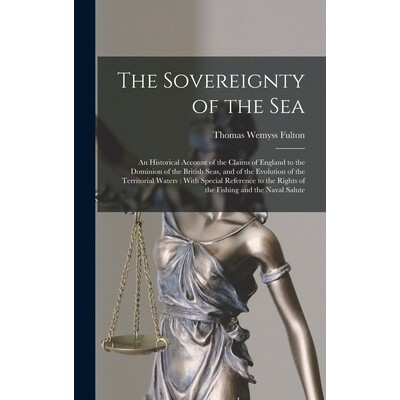 预订 The Sovereignty of the Sea: An Historical Account of the Claims of England to the Dominion of the British Seas, and