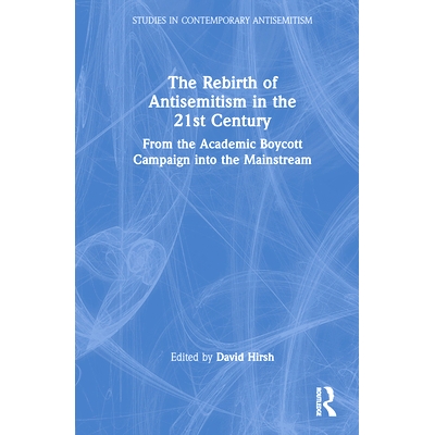 预订 The Rebirth of Antisemitism in the 21st Century: From the Academic Boycott Campaign Into the Mainstream: 9781032119