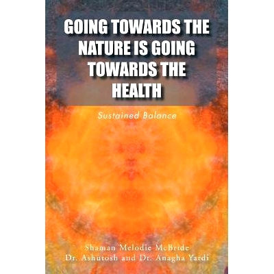 预订 Going Towards the Nature Is Going Towards the Health: Sustained Balance: 9781524577001