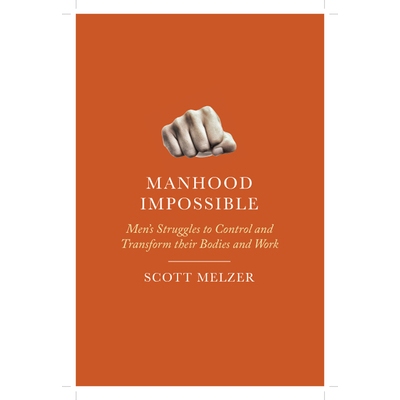预订 Manhood Impossible: Men’s Struggles to Control and Transform their Bodies and Work 不可能的男子气概：男子为控制和