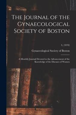 [预订]The Journal of the Gynaecological Society of Boston: a Monthly Journal Devoted to the Advancement of 9781013950834