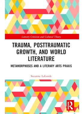 预订 Trauma, Posttraumatic Growth, and World Literature: Metamorphoses and a Literary Arts Praxis 创伤、创伤后成长与世界