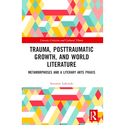预订 Trauma, Posttraumatic Growth, and World Literature: Metamorphoses and a Literary Arts Praxis 创伤、创伤后成长与世界