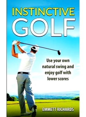 预订 Instinctive Golf: Use your own natural swing and enjoy golf with lower scores: 9781535025812
