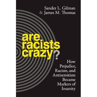 预订 Are Racists Crazy?: How Prejudice, Racism, and Antisemitism Became Markers of Insanity 种族主义者疯了吗？：偏见，种