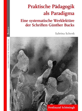 预订 Praktische Pädagogik als Paradigma: Eine systematische Werklektüre der Schriften Günther Bucks 作为范式的实践教