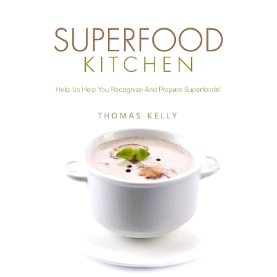 预订 Superfood Kitchen: Help Us Help You Recognize and Prepare Superfoods!: 9781547291458