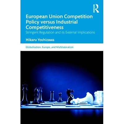 预订 European Union Competition Policy versus Industrial Competitiveness: Stringent Regulation and its External Implicat