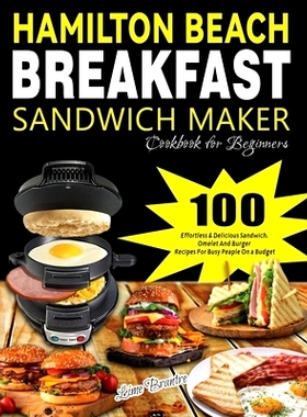 预订 Hamilton Beach Breakfast Sandwich Maker Cookbook for Beginners: 100 Effortless & Delicious Sandwich, Omelet and Bur