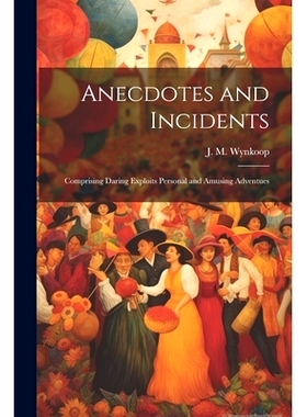 预订 Anecdotes and Incidents; Comprising Daring Exploits Personal and Amusing Adventues: 9781021422095
