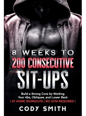 预订 8 Weeks to 200 Consecutive Sit-ups: Build a Strong Core by Working Your Abs, Obliques, and Lower Back at Home Worko