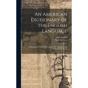 预订 An American Dictionary of the English Language: Exhibiting the Origin, Orthography, Pronunciation, and Definitions