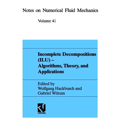 预订 Incomplete Decomposition (ILU) — Algorithms, Theory, and Applications: Proceedings of the Eighth GAMM-Seminar, Kie
