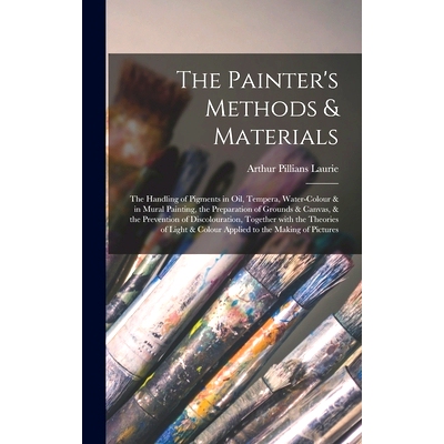 预订 The Painter’s Methods & Materials; the Handling of Pigments in Oil, Tempera, Water-colour & in Mural Painting, the
