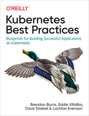 【预订】Kubernetes Best Practices: Blueprints for Building Successful Applications on Kubernetes