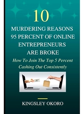 预订 10 Murdering Reasons 95 Percent Of Online Entrepreneurs Are Broke: How To Join The Top 5 Percent Cashing Out Consis