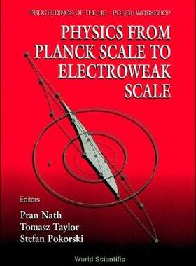 【预订】PHYSICS FROM PLANCK SCALE TO ELECTROWEAK SCALE - PROCEEDINGS OF THE US-POLISH WORKSHOP 1994