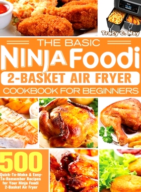 预订 The Basic Ninja Foodi 2-Basket Air Fryer Cookbook for Beginners: 500 Quick-To-Make & Easy-To-Remember Recipes for Y