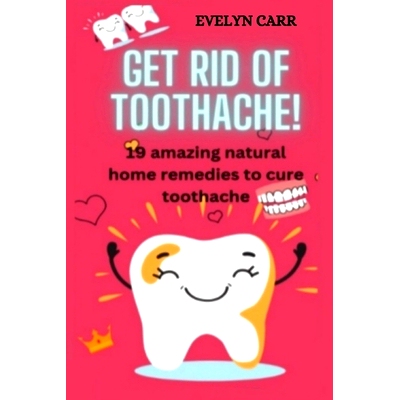 预订 Top 19 Amazing Natural Home Remedies to Cure Toothache: 9798858050773