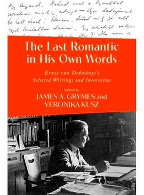 预订 The Last Romantic in His Own Words: Ernst von Dohnanyi’s Selected Writings and Interviews 用自己的话语讲述*的浪