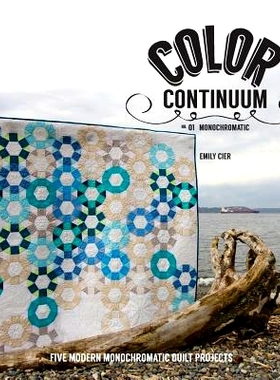 预订 Color Continuum - Monochromatic: Five Modern Monochromatic Quilt Projects: 9781499219555